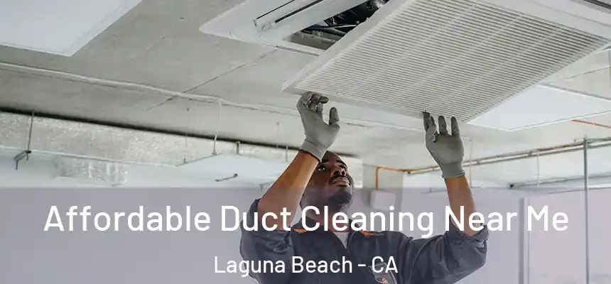  Affordable Duct Cleaning Near Me Laguna Beach - CA