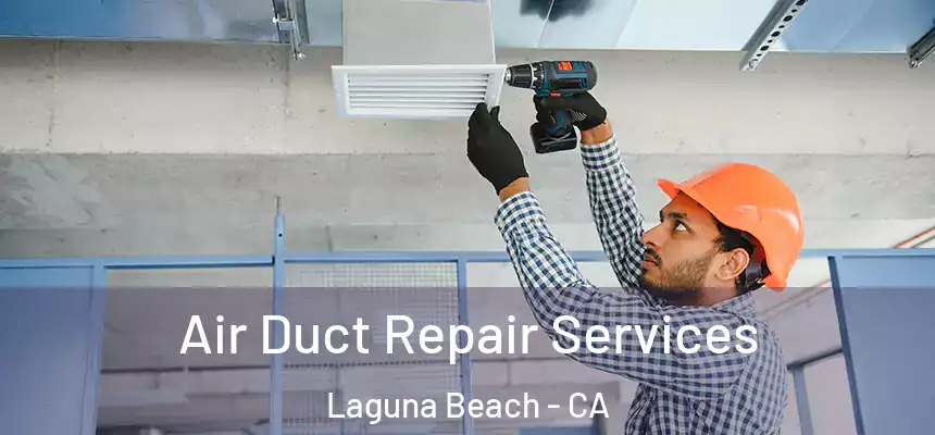 Air Duct Repair Services Laguna Beach - CA