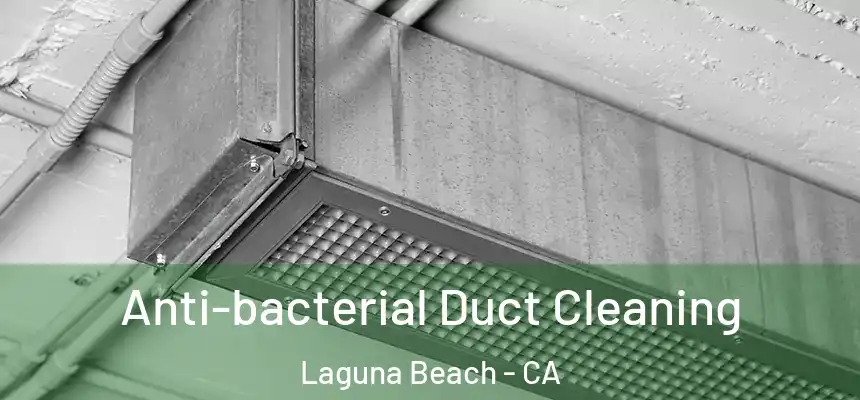  Anti-bacterial Duct Cleaning Laguna Beach - CA