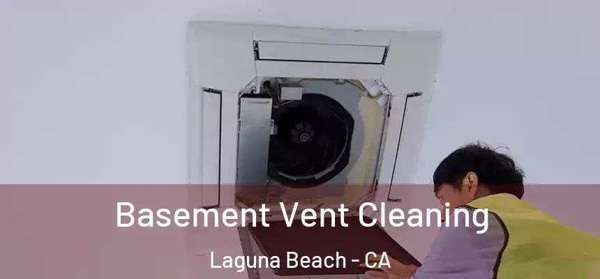 Basement Vent Cleaning Laguna Beach - CA