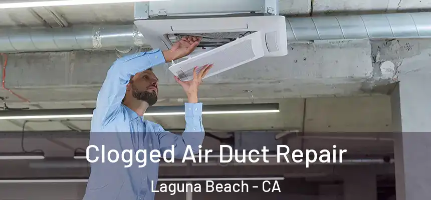 Clogged Air Duct Repair Laguna Beach - CA