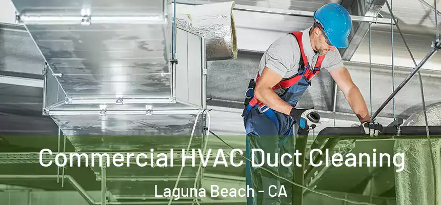 Commercial HVAC Duct Cleaning Laguna Beach - CA