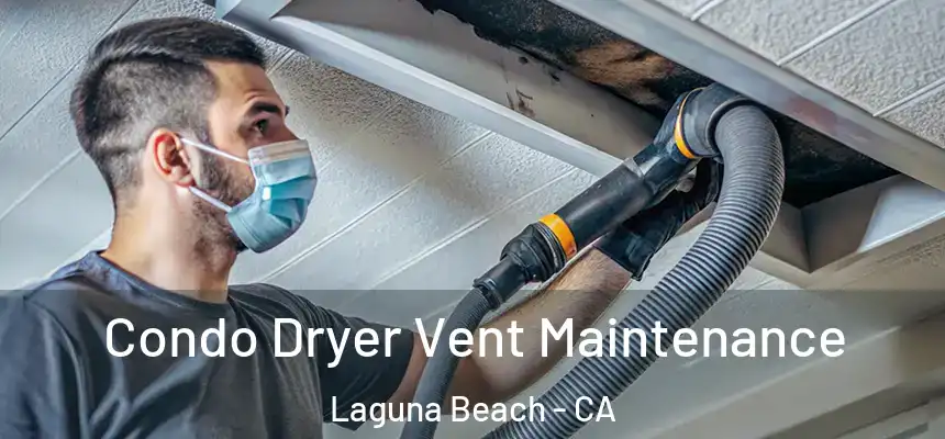  Condo Dryer Vent Maintenance Laguna Beach - CA