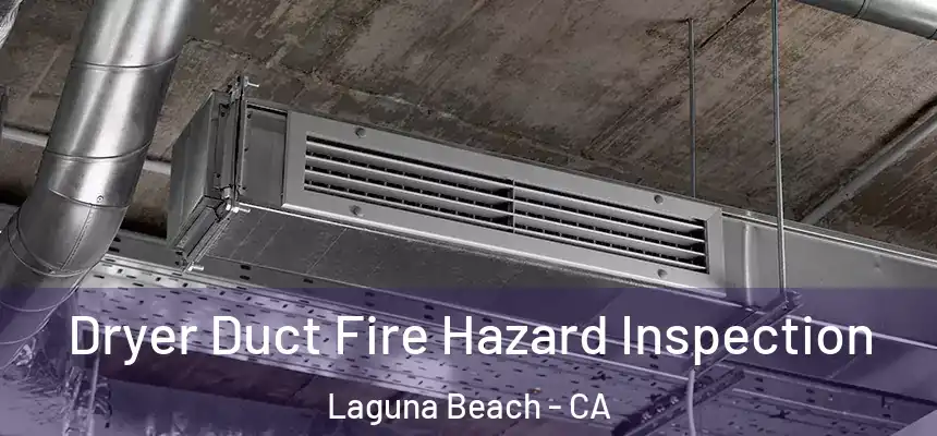  Dryer Duct Fire Hazard Inspection Laguna Beach - CA
