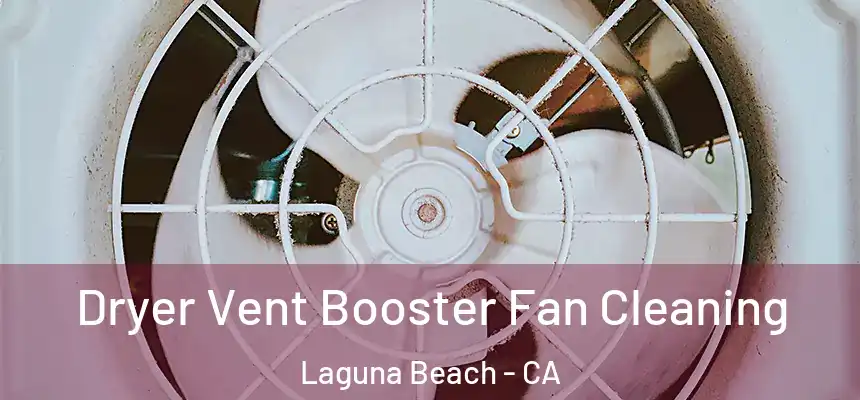 Dryer Vent Booster Fan Cleaning Laguna Beach - CA