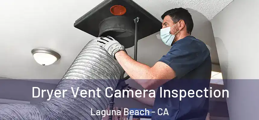 Dryer Vent Camera Inspection Laguna Beach - CA