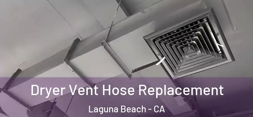 Dryer Vent Hose Replacement Laguna Beach - CA