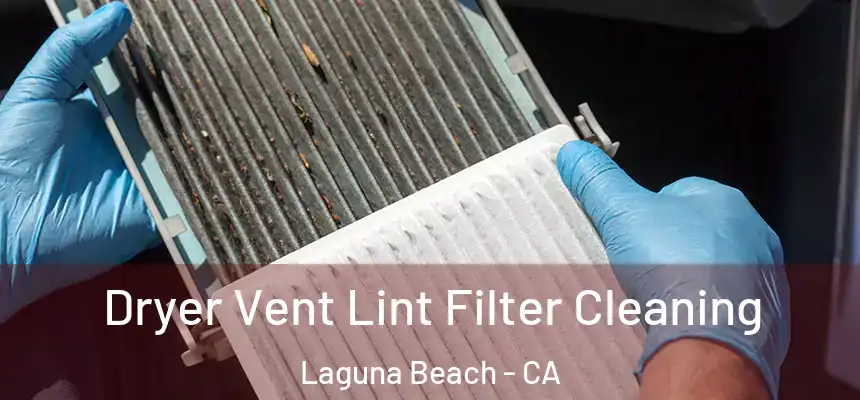  Dryer Vent Lint Filter Cleaning Laguna Beach - CA