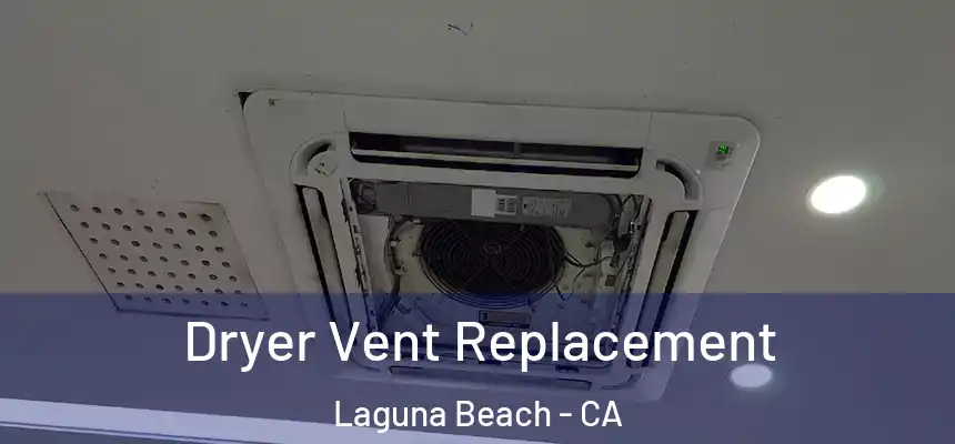  Dryer Vent Replacement Laguna Beach - CA