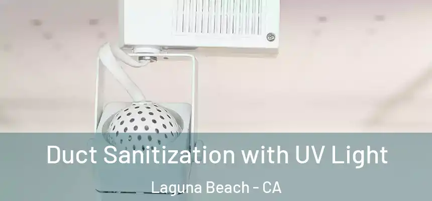  Duct Sanitization with UV Light Laguna Beach - CA