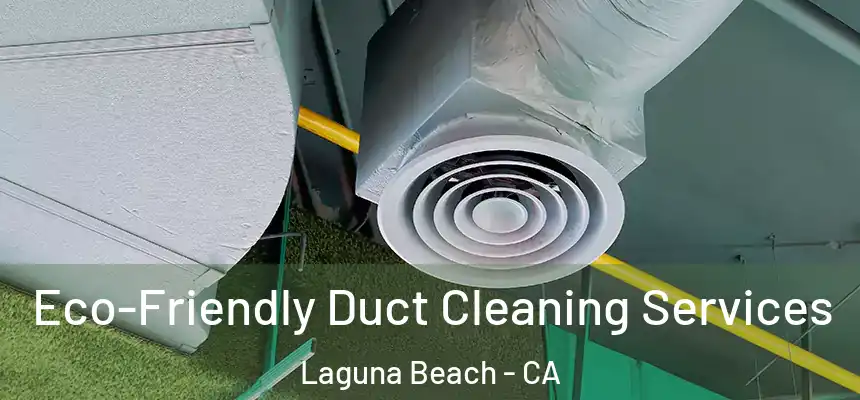  Eco-Friendly Duct Cleaning Services Laguna Beach - CA