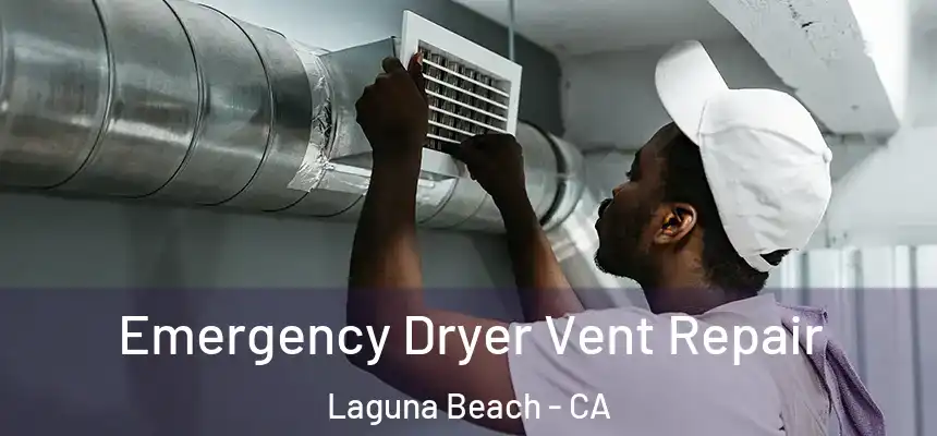  Emergency Dryer Vent Repair Laguna Beach - CA