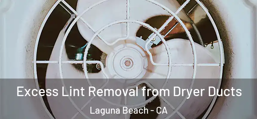  Excess Lint Removal from Dryer Ducts Laguna Beach - CA