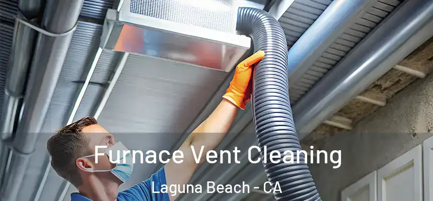  Furnace Vent Cleaning Laguna Beach - CA
