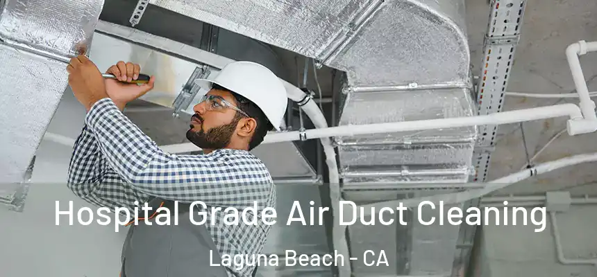  Hospital Grade Air Duct Cleaning Laguna Beach - CA