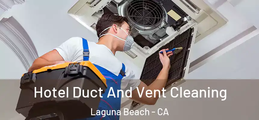  Hotel Duct And Vent Cleaning Laguna Beach - CA