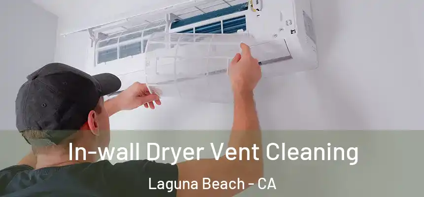  In-wall Dryer Vent Cleaning Laguna Beach - CA