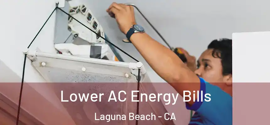 Lower AC Energy Bills Laguna Beach - CA