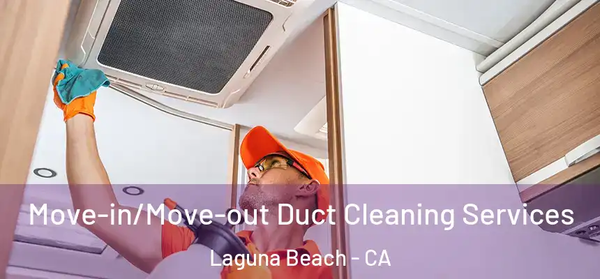  Move-in/Move-out Duct Cleaning Services Laguna Beach - CA