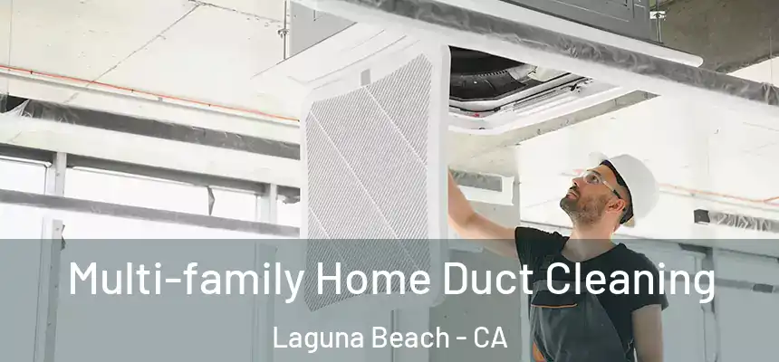 Multi-family Home Duct Cleaning Laguna Beach - CA