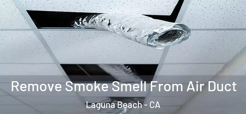 Remove Smoke Smell From Air Duct Laguna Beach - CA