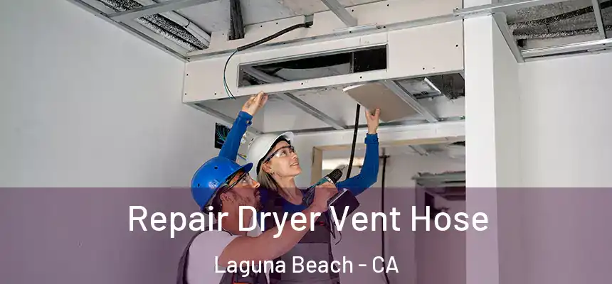 Repair Dryer Vent Hose Laguna Beach - CA