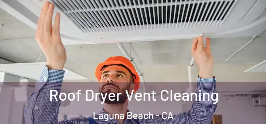  Roof Dryer Vent Cleaning Laguna Beach - CA
