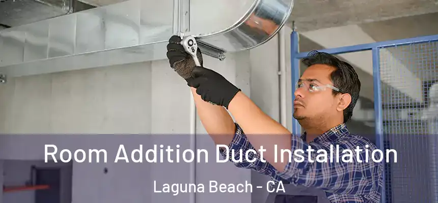  Room Addition Duct Installation Laguna Beach - CA