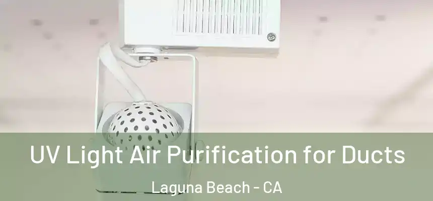  UV Light Air Purification for Ducts Laguna Beach - CA