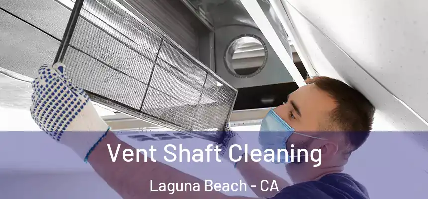 Vent Shaft Cleaning Laguna Beach - CA