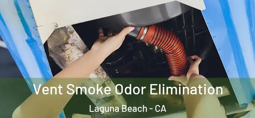 Vent Smoke Odor Elimination Laguna Beach - CA