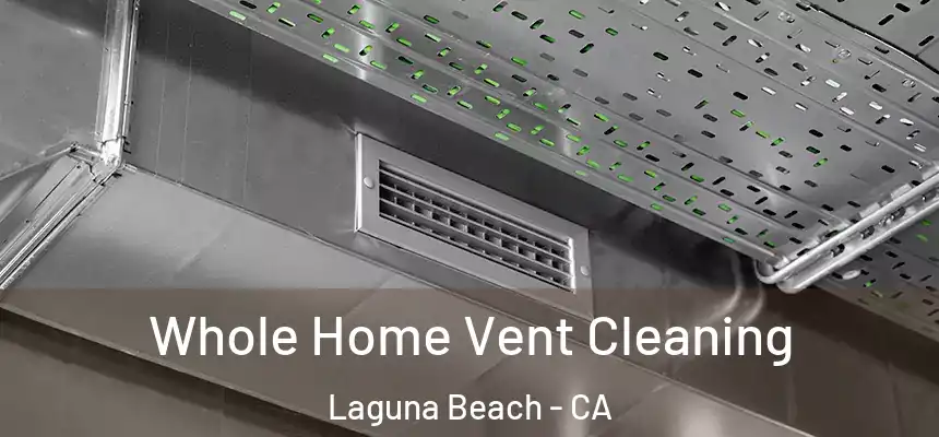 Whole Home Vent Cleaning Laguna Beach - CA